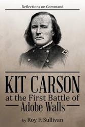 Kit Carson at the First Battle of Adobe Walls - Roy F. Sullivan