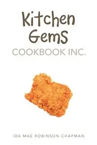 Kitchen Gems Cookbook Inc. - Ida Mae Chapman Robinson