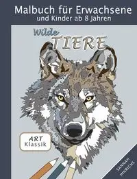 Klassik Art Malbuch für Erwachsene und Kinder ab 8 Jahren - Wilde Tiere - Hinrichs Sannah