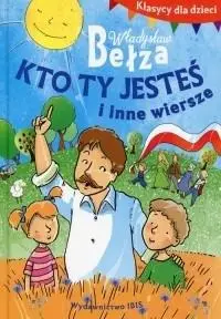 Klasycy dla dzieci. Kto ty jesteś i inne wiersze - Władysław Bełza