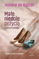 Klasyka. Małe niedole pożycia małżeńskiego - Honore de Balzac