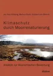 Klimaschutz durch Moorrenaturierung. Ansätze zur ökonomischen Bewertung - Markus Groth