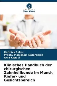 Klinisches Handbuch der chirurgischen Zahnheilkunde im Mund-, Kiefer- und Gesichtsbereich - Sekar Karthick