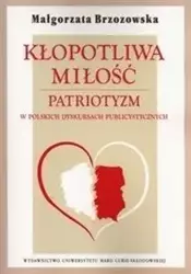 Kłopotliwa miłość. Patriotyzm w polskich dyskursac - Małgorzata Brzozowska