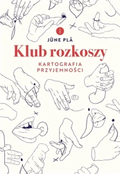 Klub rozkoszy. Kartografia przyjemności - June Pla, Andrzej Szyper