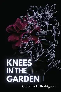 Knees in the Garden - Christina Rodriguez D