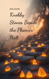 Knobby Stones Beside the Phoenix Halt - Linda Leevike