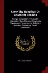 Know Thy Neighbor; Or, Character Reading - Lida Wiggins Keck