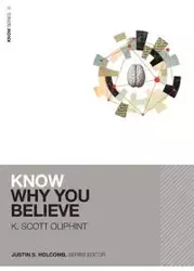 Know Why You Believe (Includes Free Streaming Video) - Scott Oliphint K.