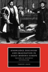 Knowledge, Discovery and Imagination in Early Modern Europe - Reiss Timothy J.