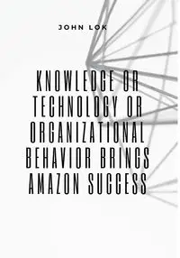 Knowledge Or Technology Or Organizational Behavior Brings - JOHN LOK