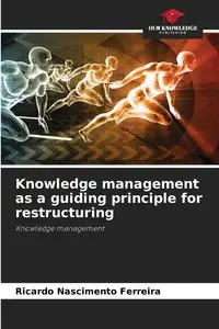 Knowledge management as a guiding principle for restructuring - Ricardo Ferreira Nascimento