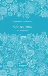 Kobiece serce 101 medytacji - Virginia Ann Froehle