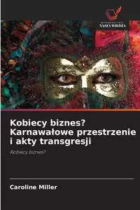 Kobiecy biznes? Karnawałowe przestrzenie i akty transgresji - Caroline Miller