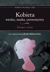 Kobieta - wiedza, nauka, uniwersytety. Europa i św - Monika Malinowska