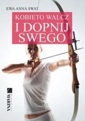 Kobieto walcz i dopnij swego - Ewa Anna Swat