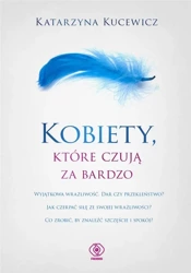 Kobiety, które czują za bardzo - Katarzyna Kucewicz