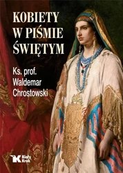 Kobiety w Piśmie Świętym - ks. prof. Waldemar Chrostowski