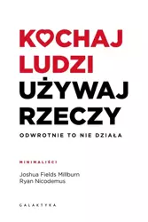 Kochaj ludzi, używaj rzeczy - Joshua Fields Millburn, Ryan Nicodemus, iwona Chl