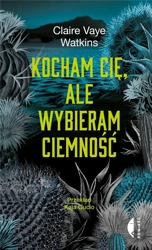 Kocham cię, ale wybieram ciemność - Claire Vaye Watkins