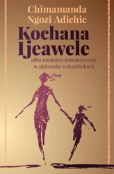 Kochana ijeawele albo manifest feministyczny w piętnastu wskazówkach - Chimamanda Ngozi Adichie