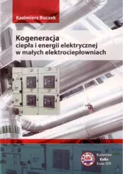 Kogeneracja ciepła i energii elektrycznej w małych elektrociepłowniach - Kazimierz Buczek