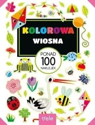 Kolorowa wiosna. Ponad 100 naklejek - praca zbiorowa