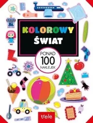 Kolorowy świat. Ponad 100 naklejek - praca zbiorowa