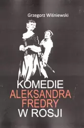 Komedie Aleksandra Fredry w Rosji - Grzegorz Wiśniewski