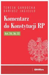 Komentarz do Konstytucji RP art. 34, 36, 55 - Dariusz Teresa Jagiełło Gardocka