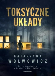 Komisarz Olga Balicka T.3 Toksyczne układy - Katarzyna Wolwowicz