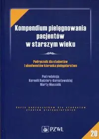 Kompendium pielęgnowania pacjentów w starszym wieku - Kędziora-Kornatowska Kornelia, Muszalik Marta