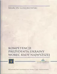 Kompetencje Prezydenta Ukrainy wobec Rady... - Marcin Gołębiowski