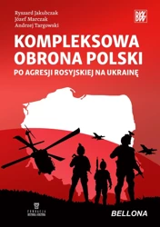 Kompleksowa obrona Polski po agresji rosyjskiej.. - Andrzej Targowski, Ryszard Jakubczak, Józef Marcz