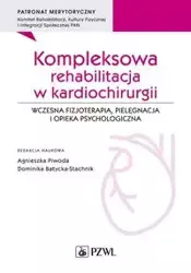 Kompleksowa rehabilitacja w kardiochirurgii - Agnieszka Piwoda, Dominika Batycka-Stachnik