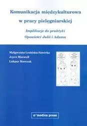 Komunikacja międzykulturowa w pracy pielęgniarskiej - Małgorzata Lesińska-Sawicka, Maxwell Joyce, Łukasz Marczak