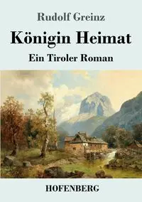 Königin Heimat - Rudolf Greinz