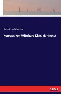 Konrads von Würzburg Klage der Kunst - von Konrad Würzburg