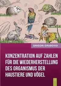 Konzentration auf Zahlen für die Wiederherstellung des Organismus der Haustiere und Vögel - Grabovoi Grigori