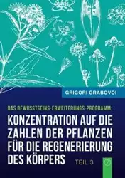 Konzentration auf die Zahlen der Pflanzen für die Regenerierung des Körpers (Buch 3) - Grabovoi Grigori