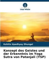 Konzept des Geistes und der Erkenntnis im Yoga Sutra von Patanjali (YSP) - Upadhyay Dhungel Kshitiz