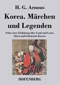 Korea. Märchen und Legenden - Arnous H. G.