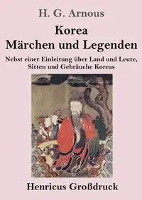 Korea. Märchen und Legenden (Großdruck) - Arnous H. G.