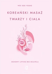 Koreański masaż twarzy i ciała - Soo Young Wee, Edyta Matejko