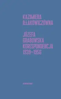 Korespondencja 1939-1956 - Kazimiera Iłłakowiczówna, Joanna Grabowska