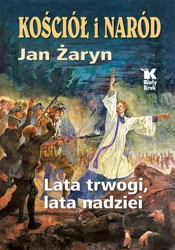 Kościół i Naród lata trwogi, lata nadziei - Jan Żaryn