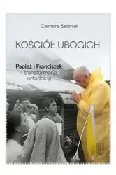 Kościół ubogich - Papież Franciszek... - Clemens Sedmak