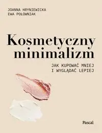 Kosmetyczny minimalizm - Joanna Hryniewicka, Ewa Połowniak