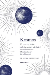 Kosmos Dziesięć rzeczy które należy o nim wiedzieć - Becky Smethurst, Jan Dzierzgowski, Michał Olech,