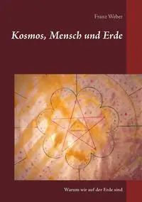 Kosmos, Mensch und Erde - Weber Franz